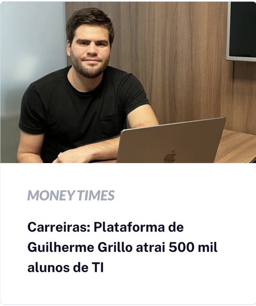 Money Times: Plataforma de Guilherme Grillo atrai 500 mil alunos de TI